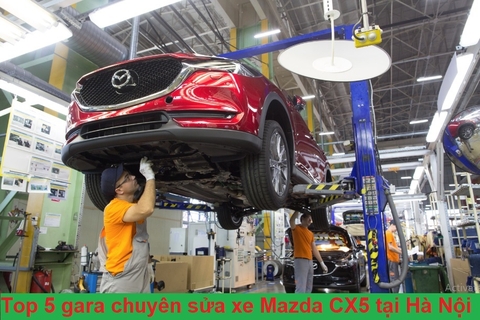 Top 5 gara ô tô sửa chữa xe Mazda CX5 uy tín tại Hà Nội