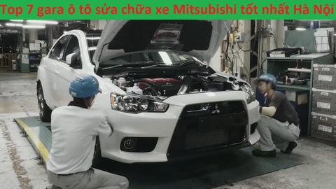 Top 7 gara ô tô sửa chữa xe Mitsubishi tốt nhất Hà Nội