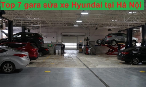 Top 7 gara sửa chữa Hyundai tốt nhất tại Hà Nội