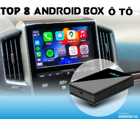 Top 8 Android Box dành cho ô tô đáng mua nhất!