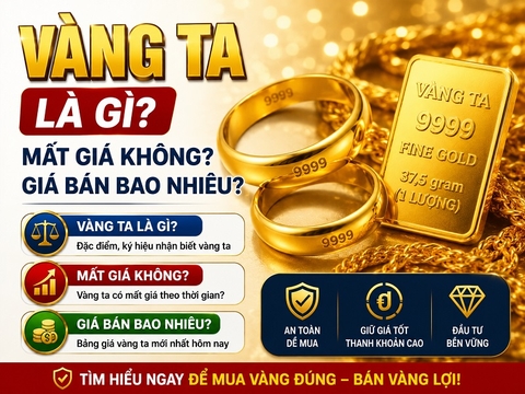 Vàng ta là gì? Mất giá không? Giá bán