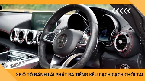 XE Ô TÔ ĐÁNH LÁI PHÁT RA TIẾNG KÊU CẠCH CẠCH CHÓI TAI