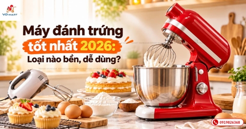 Máy đánh trứng tốt nhất 2026: Loại nào bền, dễ dùng?