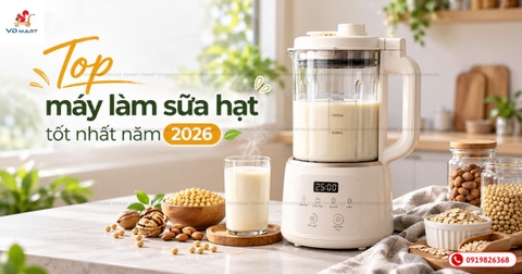 Top máy làm sữa hạt tốt nhất năm 2026