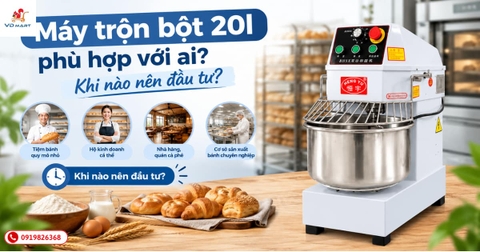 Máy trộn bột 20l phù hợp với ai? Khi nào nên đầu tư