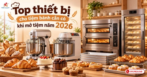 Top thiết bị cho tiệm bánh cần có khi mở tiệm năm 2026