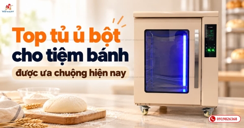 Top tủ ủ bột cho tiệm bánh được ưa chuộng hiện nay