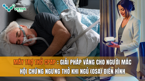 Máy trợ thở CPAP – Giải pháp vàng cho người mắc hội chứng ngưng thở khi ngủ (OSA) điển hình