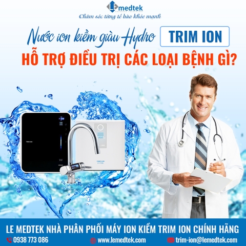 Nước Ion Kiềm Giàu Hydro TRIM ION Hỗ Trợ Điều Trị Bệnh Gì?