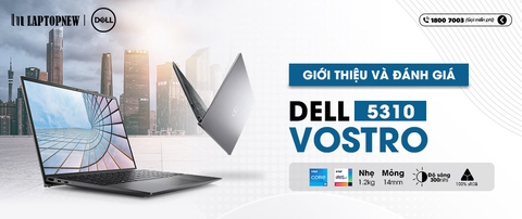 [REVIEW SẢN PHẨM] - LAPTOP DELL VOSTRO 5310 | LAPTOPNEW.vn