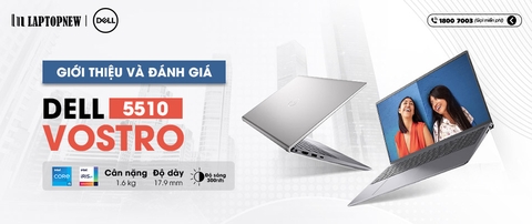 [REVIEW SẢN PHẨM] - LAPTOP DELL VOSTRO 5510 | LAPTOPNEW.vn