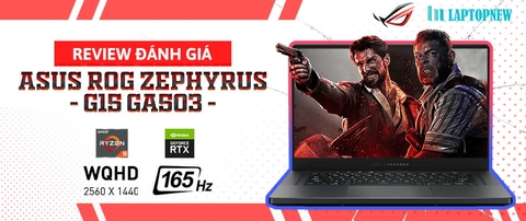 GIỚI THIỆU VÀ ĐÁNH GIÁ ASUS ROG ZEPHYRUS G15 GA503 | LAPTOPNEW.vn