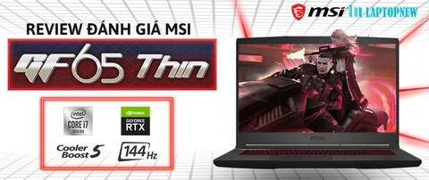 GIỚI THIỆU VÀ ĐÁNH GIÁ MSI THIN GF65 | LAPTOPNEW.vn