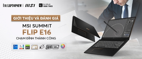 GIỚI THIỆU VÀ ĐÁNH GIÁ MSI SUMMIT E16 FLIP EVO | LAPTOPNEW.vn