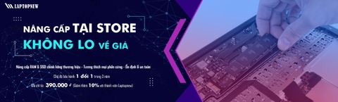 NÂNG CẤP TẠI STORE - KHÔNG LO VỀ GIÁ