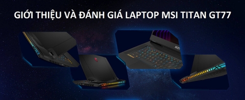 [REVIEW ĐÁNH GIÁ] - LAPTOP MSI TITAN GT77 | LAPTOPNEW