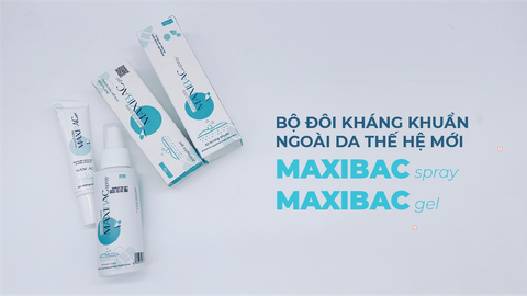 MAXIBAC Spray & MAXIBAC Gel - Bộ đôi kháng khuẩn ngoài da thế hệ mới