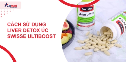 Cách Sử Dụng Liver Detox Úc Đạt Hiệu Quả Cao Nhất