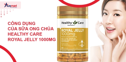 Khám Phá Công Dụng Sữa Ong Chúa Healthy Care Royal Jelly Úc