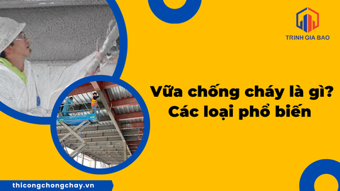 Vữa chống cháy là gì? Các loại vữa chống cháy phổ biến