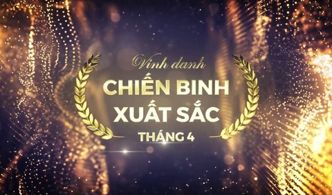 Vinh danh các chiến binh xuất sắc tháng 04.2022