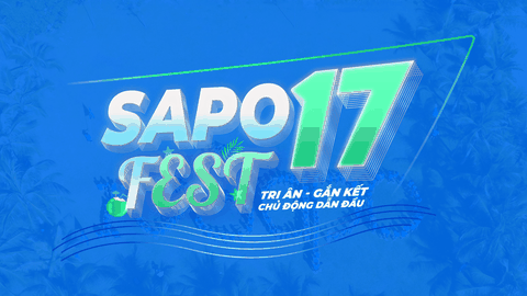 SAPO FEST 17 - sự kiện chúc mừng sinh nhật Sapo 17 tuổi kết hợp du lịch 2025