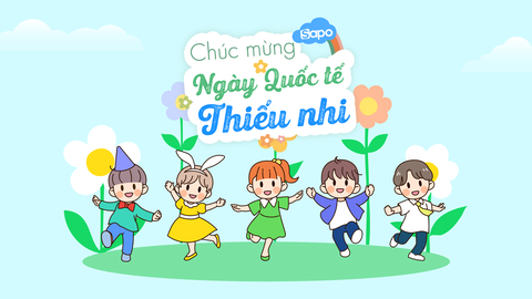 Ngày Quốc tế Thiếu nhi 1/6 - Dành cho các Sapoer nhí những điều tuyệt vời nhất