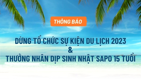 Thông báo Vv: Dừng tổ chức sự kiện du lịch 2023 và thưởng nhân dịp sinh nhật Sapo tròn 15 tuổi