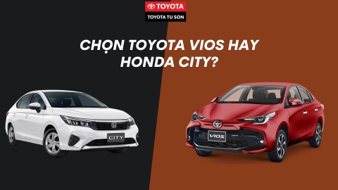 So Sánh Toyota Vios và Honda City: Đâu Là Sự Lựa Chọn Tốt Hơn?