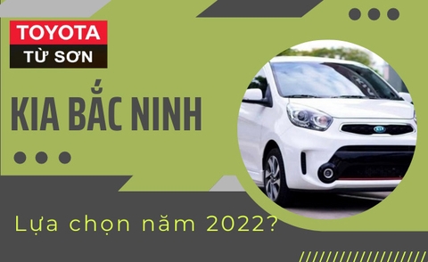 Kia Bắc Ninh - Sự lựa chọn tốt nhất cho năm 2022