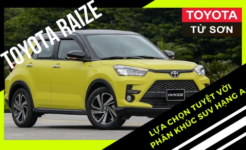 Toyota Raize - Làn sóng mới trong phân khúc xe SUV đô thị cỡ nhỏ