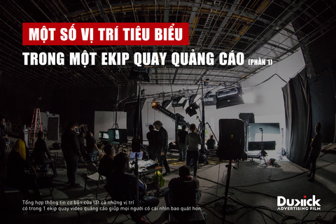 CÁC VỊ TRÍ TIÊU BIỂU TRONG 1 EKIP QUAY QUẢNG CÁO (PHẦN 1)