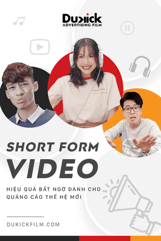 SHORT FORM VIDEO — HIỆU QUẢ BẤT NGỜ DÀNH CHO QUẢNG CÁO THẾ HỆ MỚI