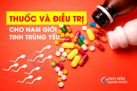 Tinh trùng yếu uống thuốc gì và điều trị như thế nào?