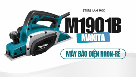 MÁY BÀO ĐIỆN MAKITA M1901B — QUÁ NGON QUÁ RẺ CHO ANH EM