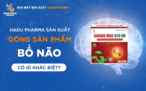 SẢN PHẨM TĂNG CƯỜNG TUẦN HOÀN MÁU NÃO - SẢN XUẤT TẠI HADU PHARMA CÓ GÌ KHÁC BIỆT?