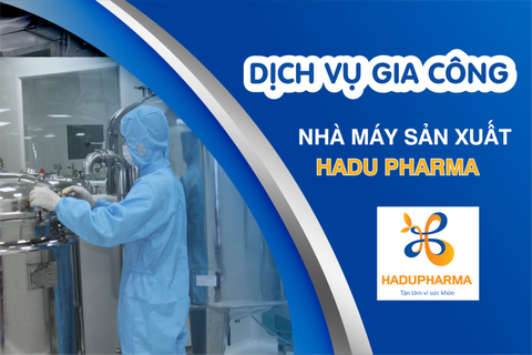 Quy trình gia công sản phẩm đạt chuẩn GMP tại nhà máy HADU PHARMA