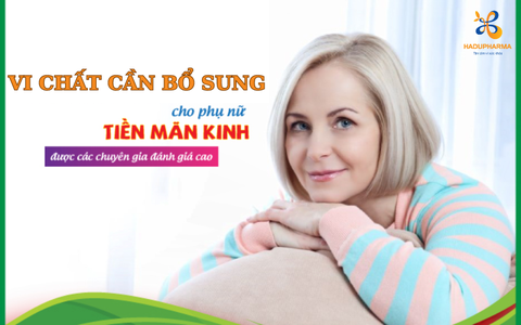 NHỮNG “VI CHẤT” NÊN BỔ SUNG ĐỂ HẠN CHẾ “KHỦNG HOẢNG” TIỀN MÃN KINH