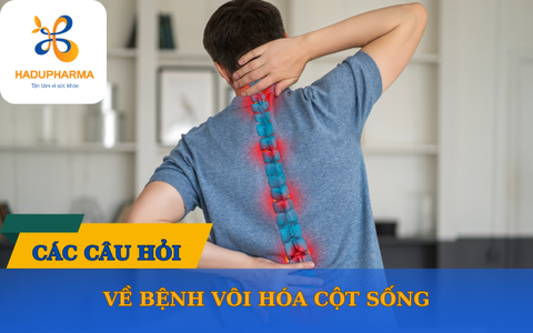 CÂU HỎI THƯỜNG GẶP LIÊN QUAN ĐẾN VÔI HÓA CỘT SỐNG