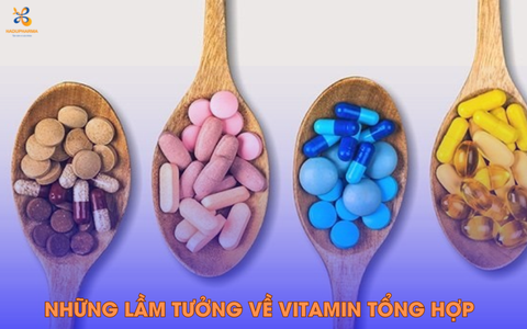 10 LẦM TƯỞNG THƯỜNG GẶP VỀ VITAMIN TỔNG HỢP