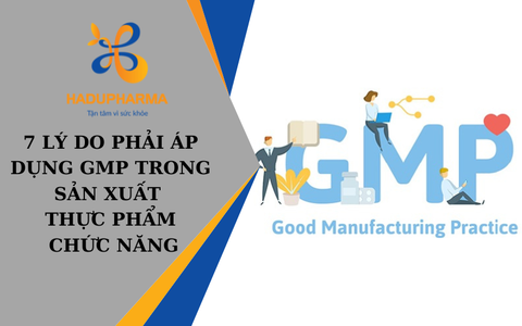 7 LÝ DO PHẢI ÁP DỤNG GMP TRONG SẢN XUẤT THỰC PHẨM CHỨC NĂNG