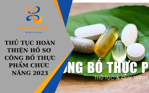 THỦ TỤC HOÀN THIỆN HỒ SƠ CÔNG BỐ THỰC PHẨM CHỨC NĂNG 2023