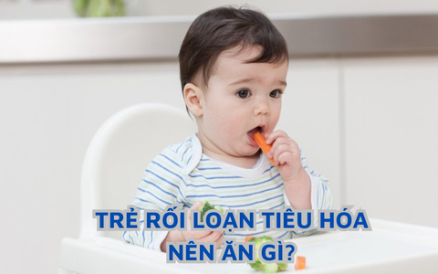 THỰC PHẨM TRẺ RỐI LOẠN TIÊU HÓA NÊN ĂN