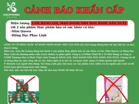 CÔNG TY CỔ PHẦN QUỐC TẾ DƯỢC PHẨM HADU CẢNH BÁO KHẨN CẤP  “Hàng giả – Mạo danh thương hiệu HADU PHARMA sản xuất trái phép”
