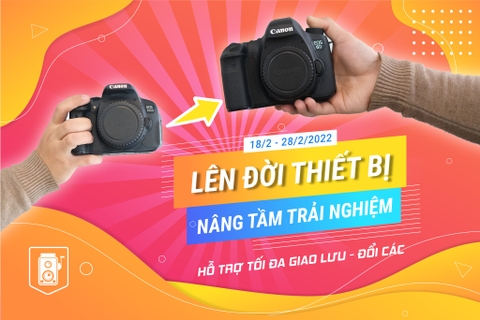 LÊN ĐỜI THIẾT BỊ - NÂNG TẦM TRẢI NGHIỆM
