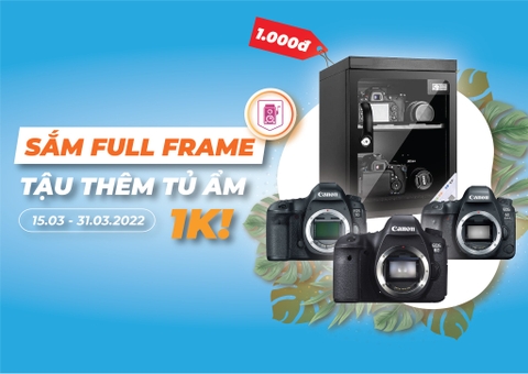 SẮM FULLFRAME - TẬU THÊM TỦ ẨM GIÁ CHỈ 1K