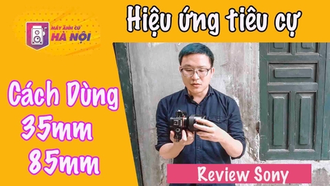Sony A7 Mark 2 ✅Cách sử dụng ống Fix sony 35f1.8 FE và ống Fix Zeiss 85f1.8 Batis- Máy ảnh cũ Hà Nội