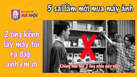 5 Sai lầm khi mới sử dụng máy ảnh ✅Biết để tránh hỏng máy ảnh nhé anh em - Máy ảnh cũ Hà Nội