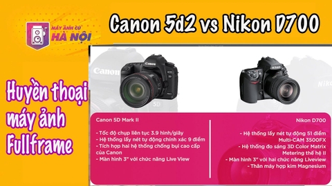 Canon 5d2 Vs Nikon d700 ✅Máy ảnh FF giá rẻ - Máy ảnh cũ Hà Nội