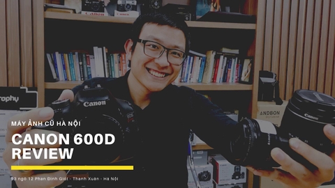 Canon 600D ✅ máy ảnh canon tốt nhất dưới 6 triệu - Máy ảnh cũ Hà Nội